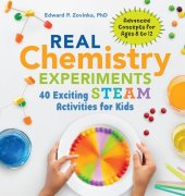 book Real Chemistry Experiments: 40 Exciting STEAM Activities for Kids