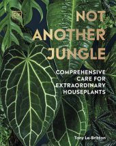 book Not Another Jungle: Comprehensive Care for Extraordinary Houseplants