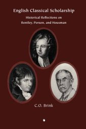 book English Classical Scholarship: Historical Reflections on Bentley Porson and Housman