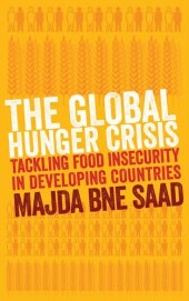 book The Global Hunger Crisis: Tackling Food Insecurity in Developing Countries