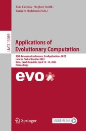 book Applications of Evolutionary Computation: 26th European Conference, EvoApplications 2023 Held as Part of EvoStar 2023 Brno, Czech Republic, April 12–14, 2023 Proceedings