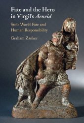 book Fate and the Hero in Virgil's Aeneid: Stoic World Fate and Human Responsibility