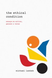 book The Ethical Condition: Essays on Action, Person, and Value