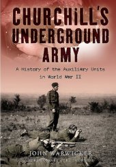 book Churchill's Underground Army: A History Of The Auxiliary Units In World War Ii