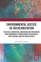 book Environmental Justice as Decolonization: Political Contention, Innovation and Resistance Over Indigenous Fishing Rights in Australia, New Zealand, and the United States