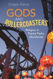 book Gods and Rollercoasters: Religion in Theme Parks Worldwide