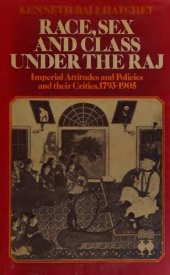 book Race Sex and Class Under the Raj: Imperial Attitudes and Policies and Their Critics 1793-1905