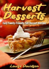 book Fall Desserts: Easy Family-Friendly Fall Dessert Recipes (Seasonal Recipe Books)