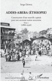 book Addis-Abeba (Éthiopie): Construction d'une nouvelle capitale pour une ancienne nation souveraine. Tome 1 (1886–1936)