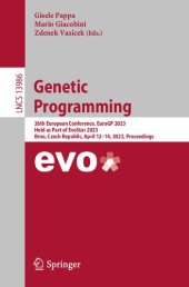 book Genetic Programming. 26th European Conference, EuroGP 2023 Held as Part of EvoStar 2023 Brno, Czech Republic, April 12–14, 2023 Proceedings