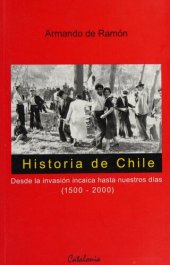 book Historia de Chile: desde la invasión incaica hasta nuestros dias (1500-2000)