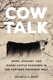 book Cow Talk: Work, Ecology, and Range Cattle Ranchers in the Postwar Mountain West