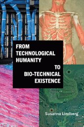 book From Technological Humanity to Bio-Technical Existence