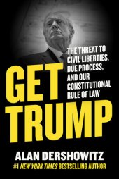 book Get Trump: the Threat to Civil Liberties, Due Process, and Our Constitutional Rule of Law