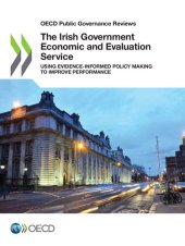 book OECD Public Governance Reviews the Irish Government Economic and Evaluation Service Using Evidence-Informed Policy Making to Improve Performance