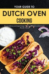 book Your Guide to Dutch Oven Cooking: Discover Delicious and Simple Recipes That You Can Make in A Dutch Oven!