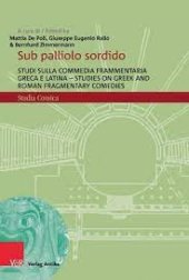 book Sub palliolo sordido: Studi sulla commedia frammentaria greca e latina - Studies on Greek and Roman Fragmentary Comedies