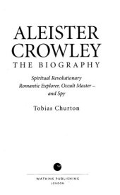 book Aleister Crowley - The Biography : Spiritual Revolutionary, Romantic Explorer, Occult Master - and Spy