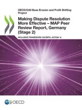 book OECD/G20 Base Erosion and Profit Shifting Project Making Dispute Resolution More Effective - MAP Peer Review Report, Germany (Stage 2) Inclusive Framework on BEPS: Action 14