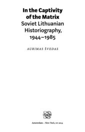 book In the captivity of the matrix: Soviet Lithuanian historiography, 1944-1985