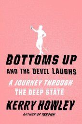 book Bottoms Up and the Devil Laughs : A Journey Through the Deep State