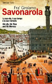 book Fra' Girolamo Savonarola. La sua vita, il suo tempo e la sua memoria-His life, his time and his memory. Ediz. bilingue