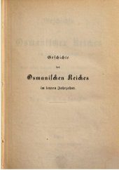 book Geschichte des Osmanischen Reiches im letzten Jahrzehnt ; nebst einigen Kapiteln aus der älteren Geschichte zum bessern Verständnis der Gegenwart