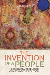 book The Invention of a People: Heidegger and Deleuze on Art and the Political