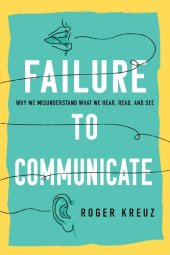 book Failure to Communicate: Why We Misunderstand What We Hear, Read, and See