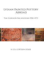 book Lydian Painted Pottery Abroad: The Gordion Excavations 1950-1973