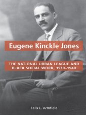 book Eugene Kinckle Jones: The National Urban League and Black Social Work, 1910-1940