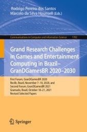 book Grand Research Challenges in Games and Entertainment Computing in Brazil - GranDGamesBR 2020–2030. First Forum, GranDGamesBR 2020 Recife, Brazil, November 7–10, 2020 and Second Forum, GranDGamesBR 2021 Gramado, Brazil, October 18–21, 2021 Revised Selected