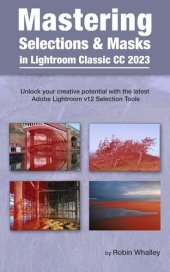 book Mastering Selections & Masks in Lightroom Classic CC 2023: Unlock your creative potential with the latest Adobe Lightroom V12 Selection Tools