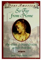 book So Far from Home: The Diary of Mary Driscoll, an Irish Mill Girl (Dear America)