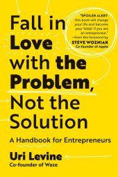 book Fall in Love with the Problem, Not the Solution: A Handbook for Entrepreneurs