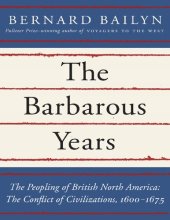 book The Barbarous Years_ The Peopling of British North America_ The Conflict of Civilizations, 1600-1675