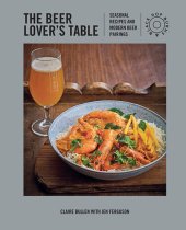 book The Beer Lover's Table: Seasonal recipes and modern beer pairings