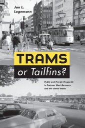 book Trams or Tailfins? – Public and Private Prosperity in Postwar West Germany and the United States