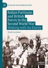 book Italian Partisans and British Forces in the Second World War: Working with the Enemy