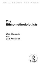 book The Ethnomethodologists (Routledge Revivals)