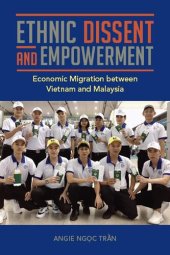 book Ethnic Dissent and Empowerment: Economic Migration between Vietnam and Malaysia