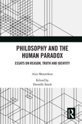 book Philosophy and the Human Paradox: Essays on Reason, Truth and Identity