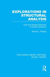 book Explorations in Structural Analysis (RLE Social Theory): Dual and Multiple Networks of Social Interaction