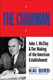 book The Chairman: John J. McCloy & The Making of the American Establishment