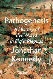 book Pathogenesis : A History of the World in Eight Plagues