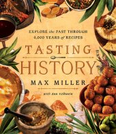 book Tasting History: Explore the Past through 4,000 Years of Recipes (A Cookbook)