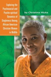 book Exploring the Psychosocial and Psycho-spiritual Dynamics of Singleness Among African American Christian Women in Midlife