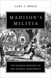 book Madison's Militia: The Hidden History of the Second Amendment