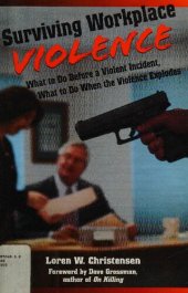 book Surviving Workplace Violence: What To Do Before A Violent Incident; What To Do When The Violence Explodes