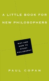 book A Little Book for New Philosophers: Why and How to Study Philosophy